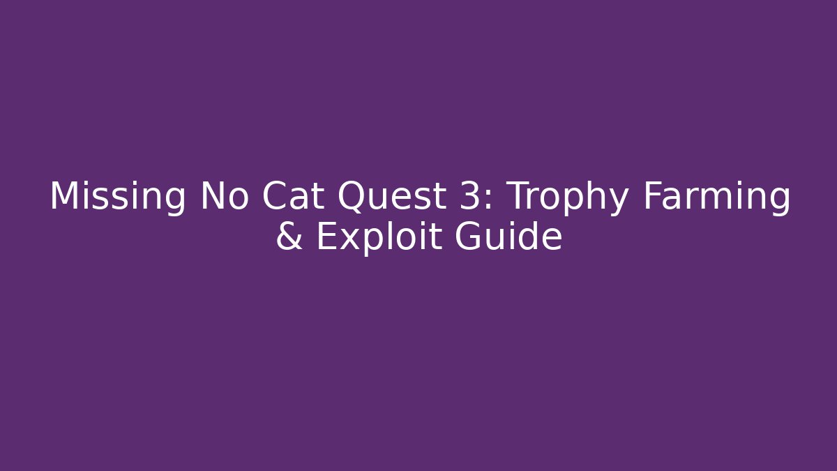 Missing No Cat Quest 3: Trophy Farming & Exploit Guide