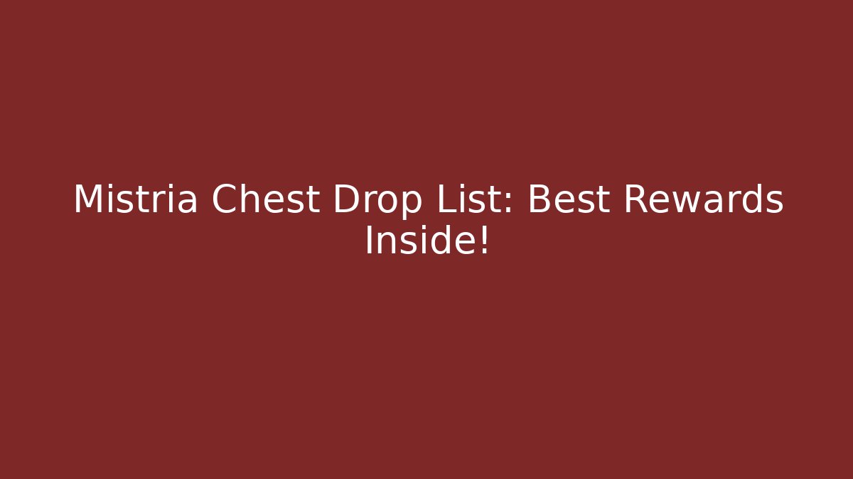 Mistria Chest Drop List: Best Rewards Inside!