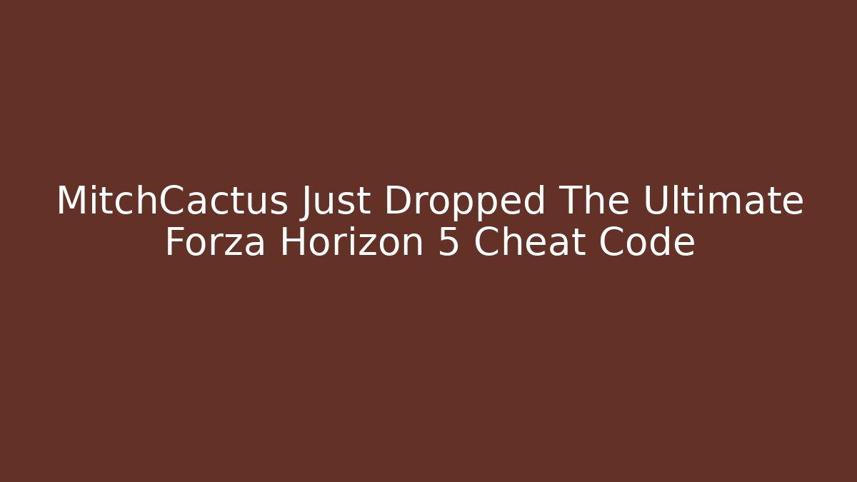 MitchCactus Just Dropped The Ultimate Forza Horizon 5 Cheat Code - Buddy Program