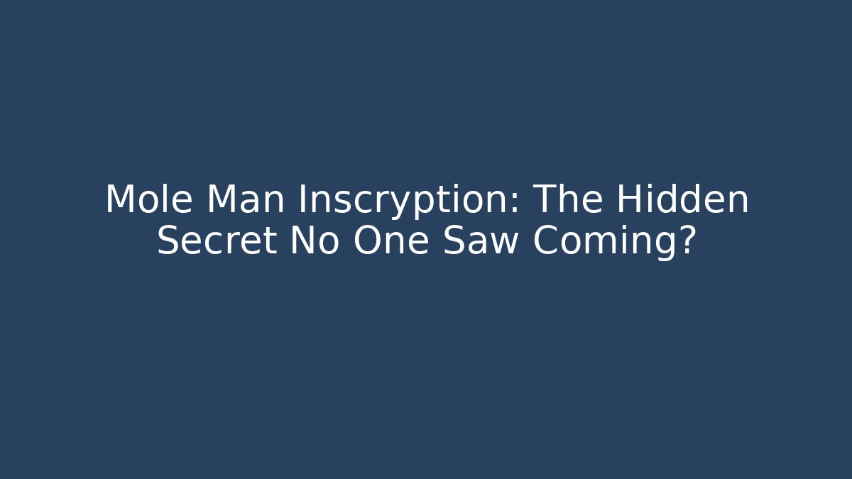 Mole Man Inscryption: The Hidden Secret No One Saw Coming?