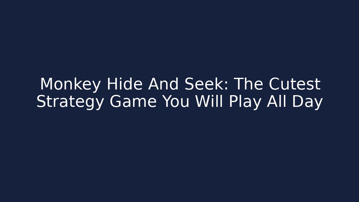 Monkey Hide And Seek: The Cutest Strategy Game You Will Play All Day