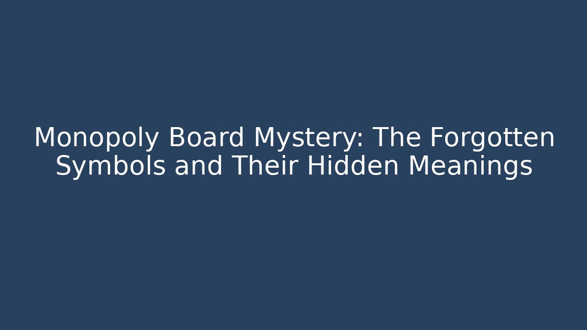 Monopoly Board Mystery: The Forgotten Symbols and Their Hidden Meanings