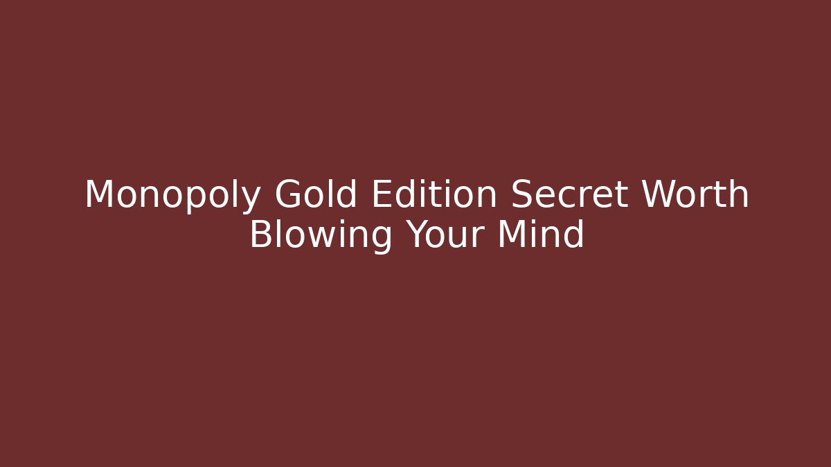 Monopoly Gold Edition Secret Worth Blowing Your Mind - Buddy Program