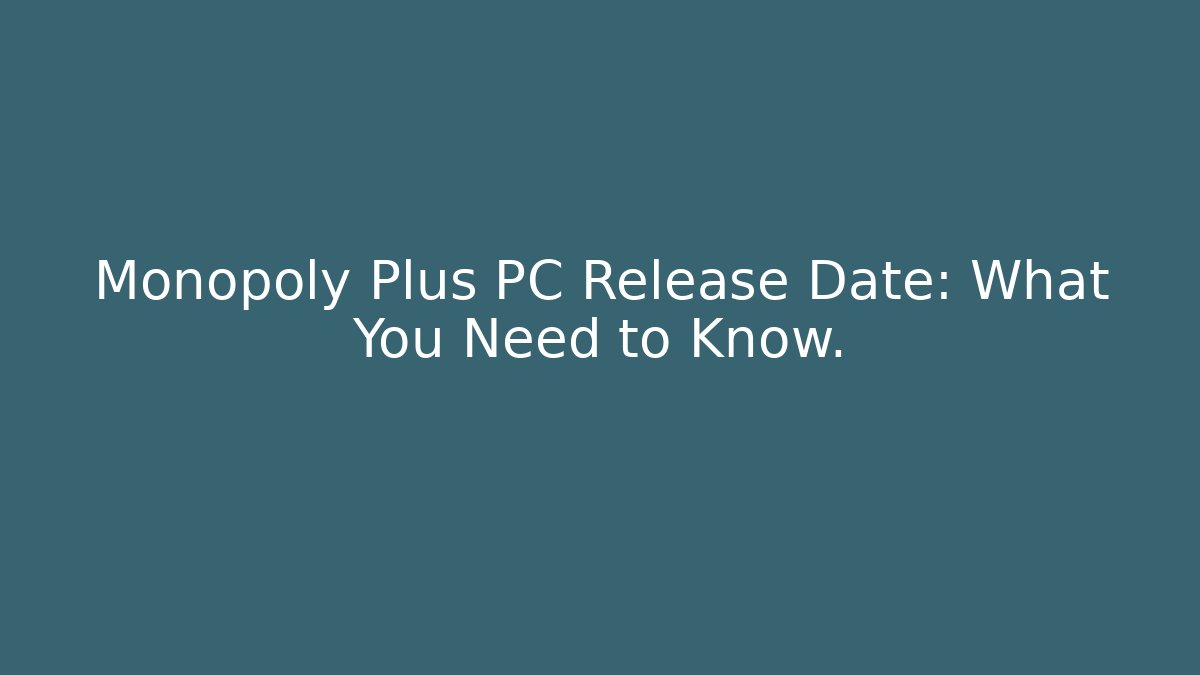 Monopoly Plus PC Release Date: What You Need to Know.