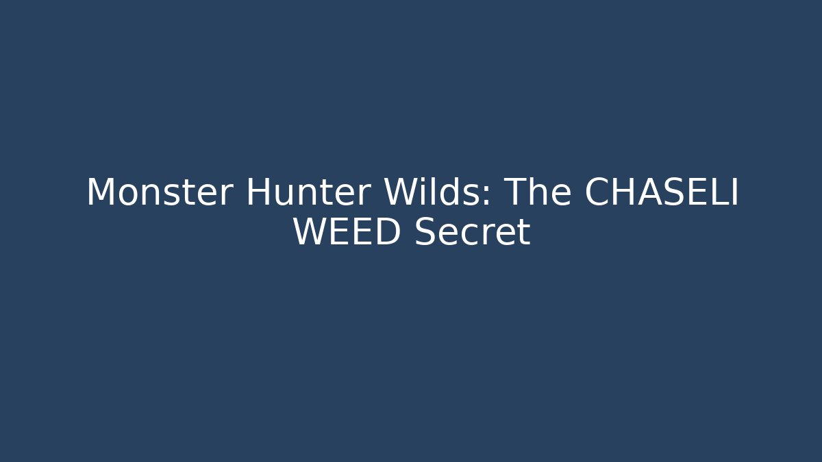Monster Hunter Wilds: The CHASELI WEED Secret