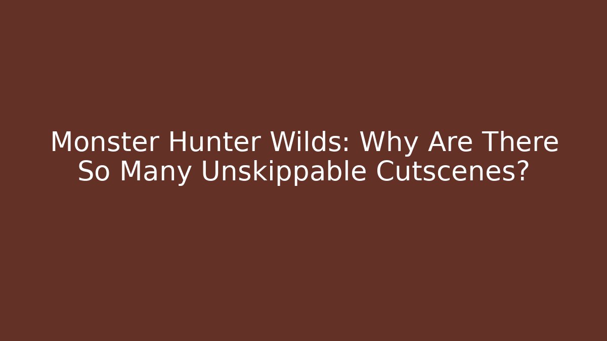 Monster Hunter Wilds: Why Are There So Many Unskippable Cutscenes?