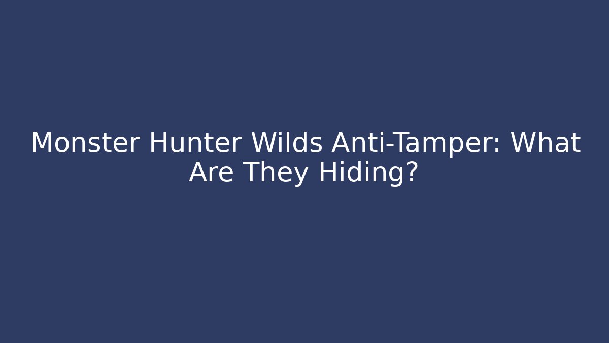 Monster Hunter Wilds Anti-Tamper: What Are They Hiding? - Buddy Program