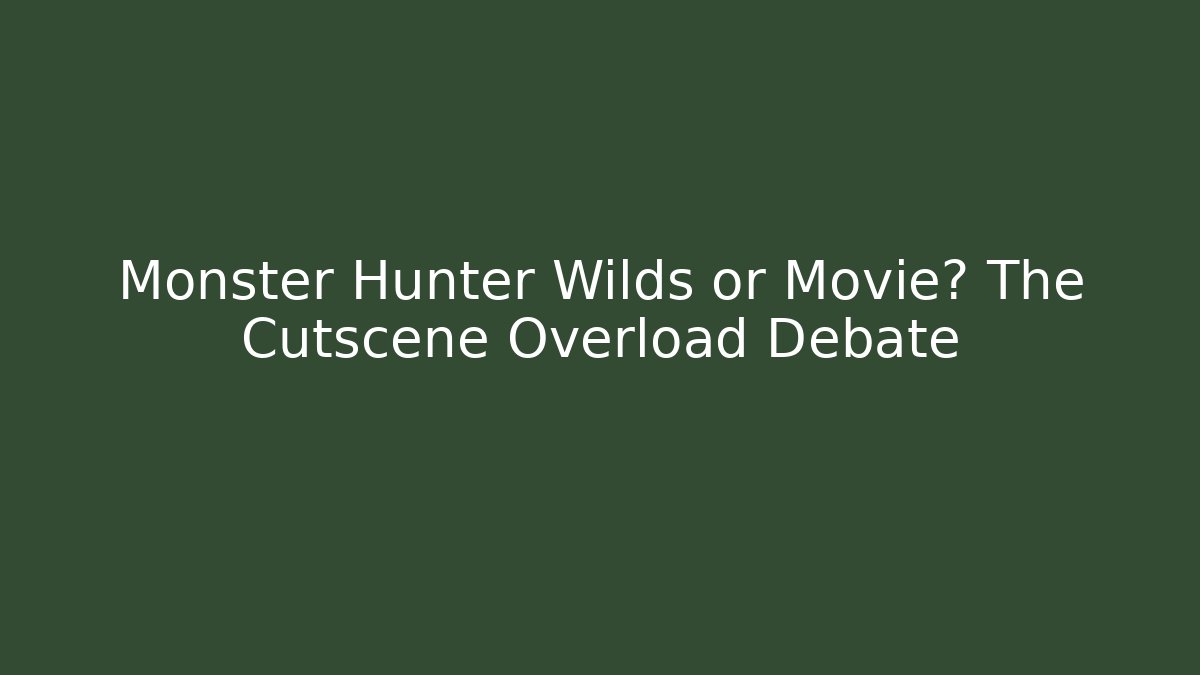 Monster Hunter Wilds or Movie? The Cutscene Overload Debate
