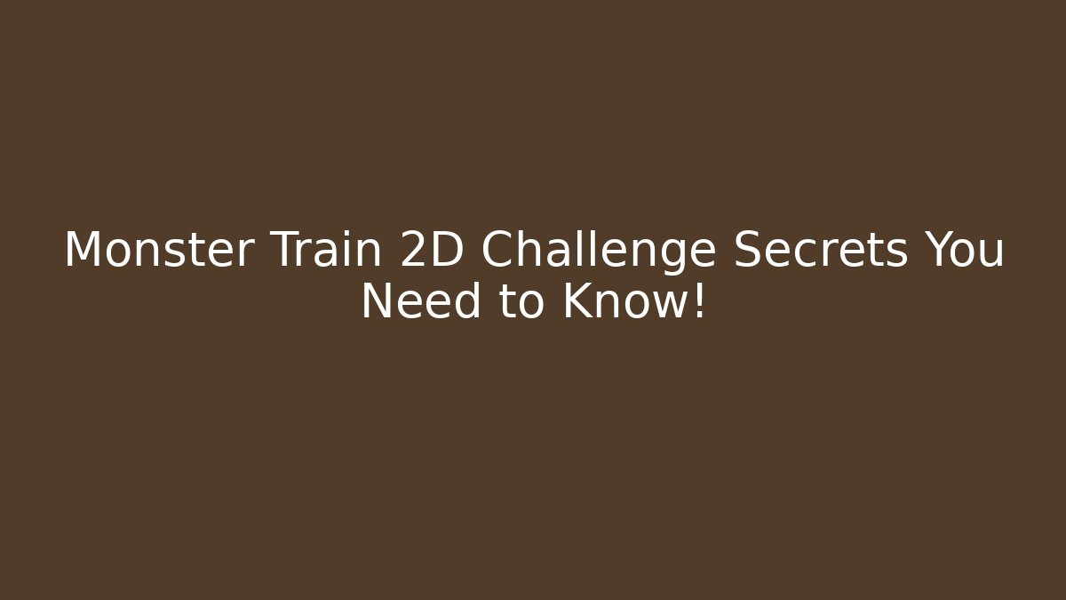 Monster Train 2D Challenge Secrets You Need to Know!