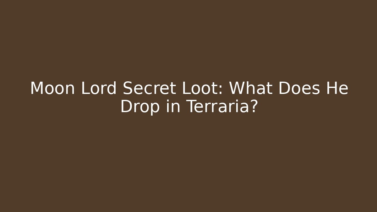Moon Lord Secret Loot: What Does He Drop in Terraria?