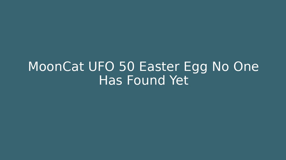 MoonCat UFO 50 Easter Egg No One Has Found Yet