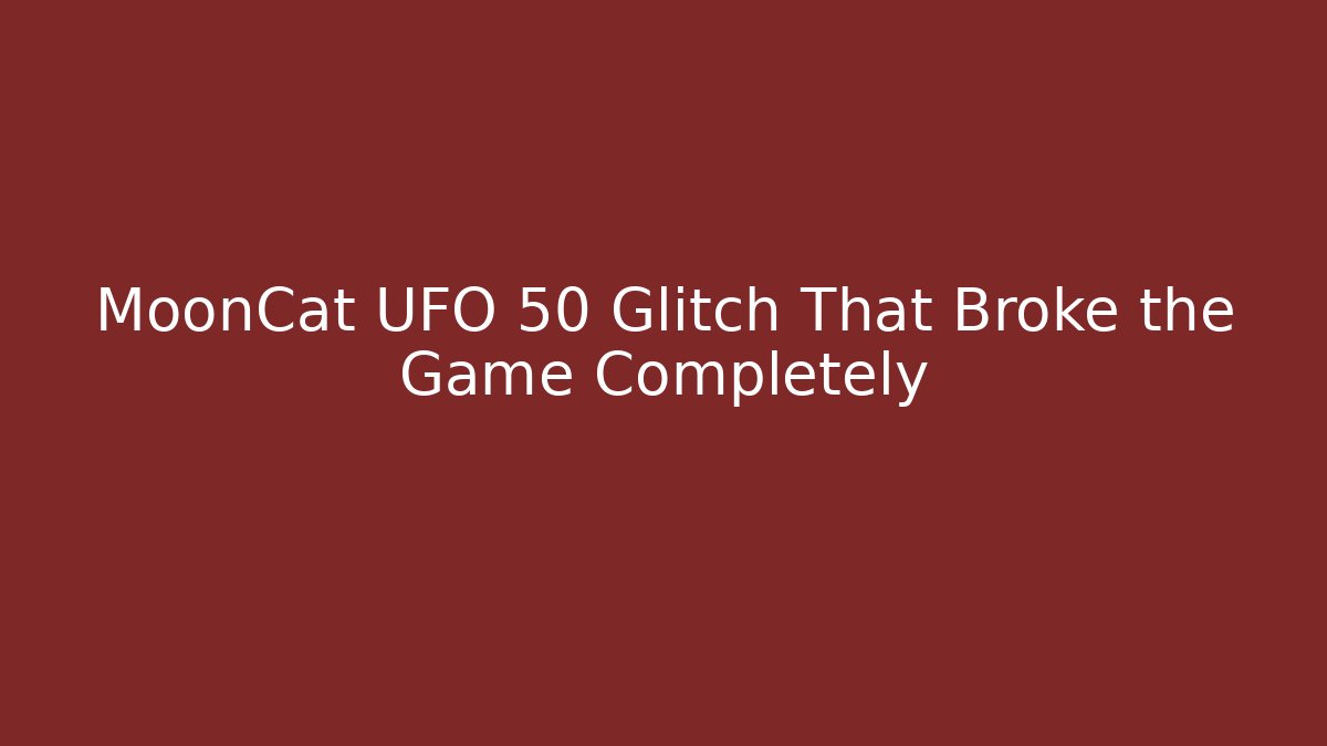 MoonCat UFO 50 Glitch That Broke the Game Completely