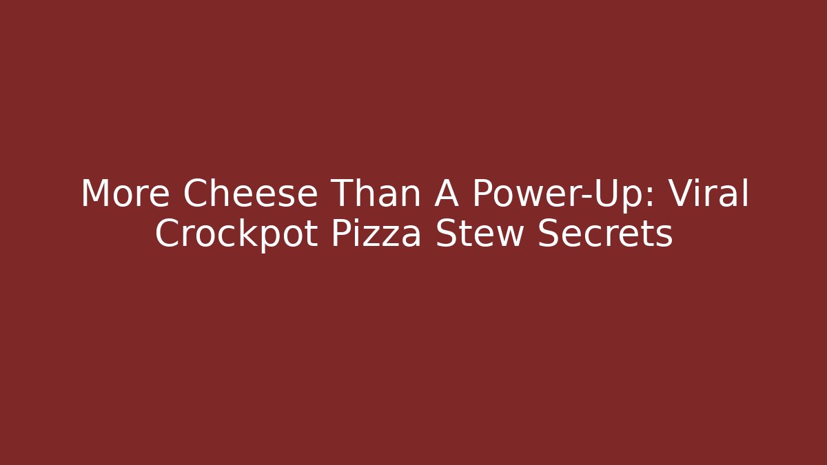 More Cheese Than A Power-Up: Viral Crockpot Pizza Stew Secrets