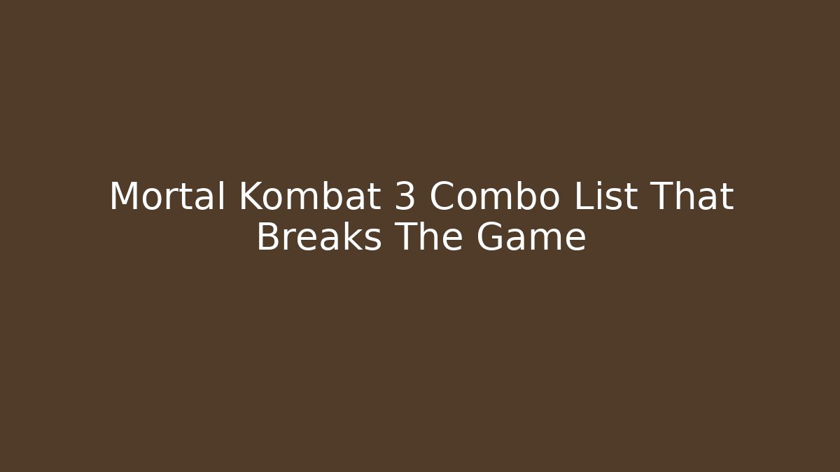 Mortal Kombat 3 Combo List That Breaks The Game
