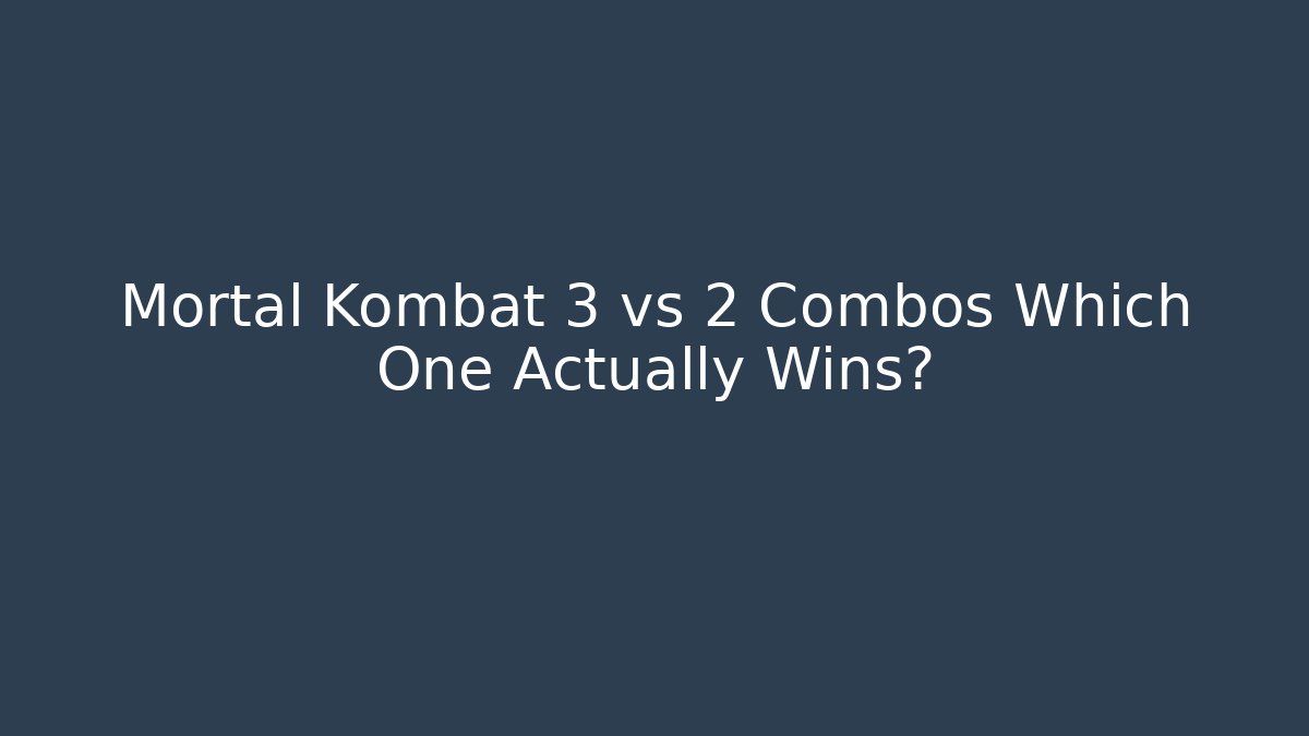 Mortal Kombat 3 vs 2 Combos Which One Actually Wins? - Buddy Program