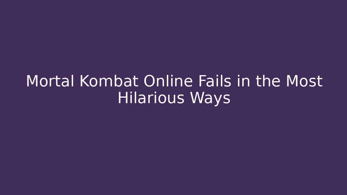 Mortal Kombat Online Fails in the Most Hilarious Ways