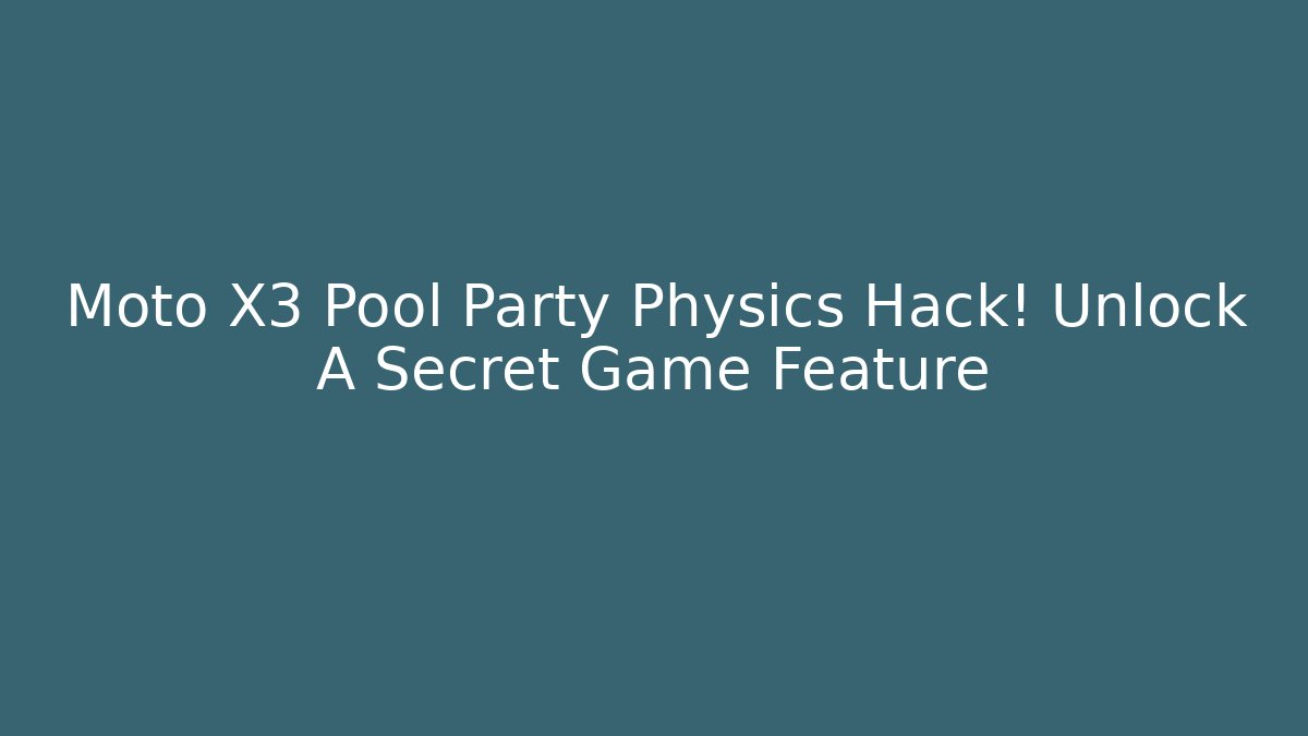 Moto X3 Pool Party Physics Hack! Unlock A Secret Game Feature - Buddy Program