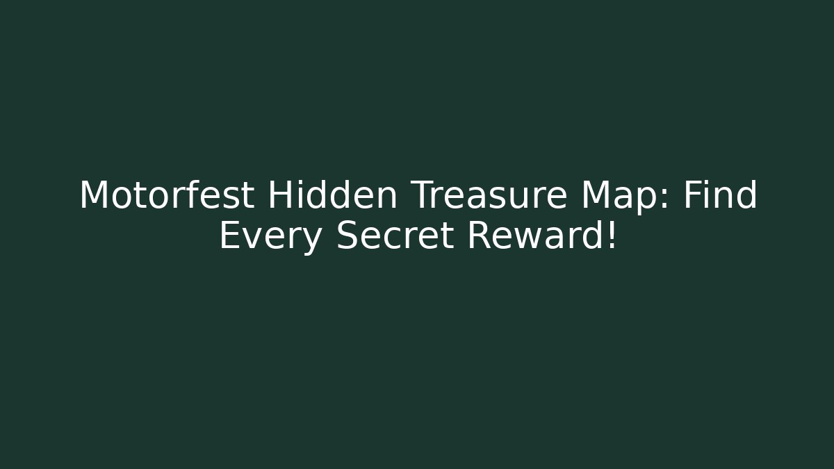 Motorfest Hidden Treasure Map: Find Every Secret Reward!