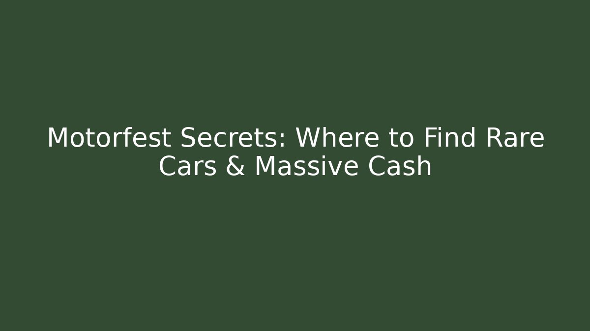 Motorfest Secrets: Where to Find Rare Cars & Massive Cash