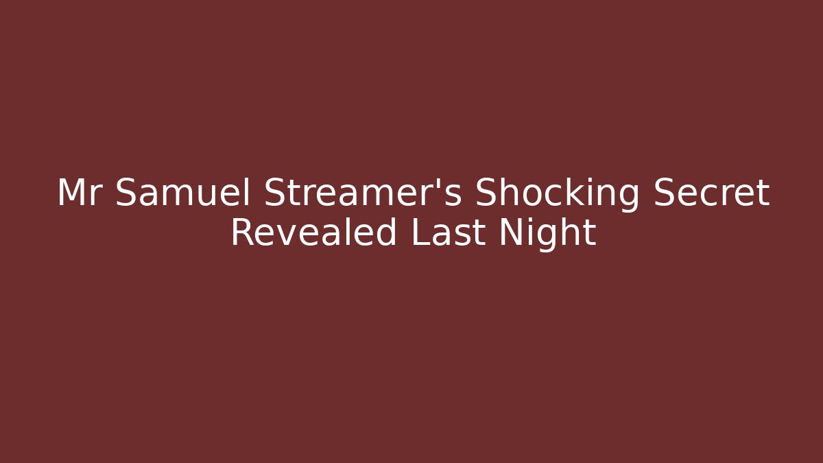 Mr Samuel Streamer's Shocking Secret Revealed Last Night - Buddy Program
