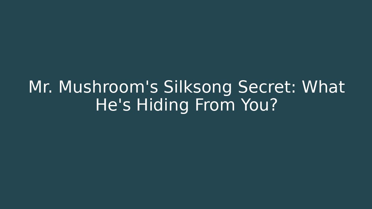 Mr. Mushroom’s Silksong Secret: What He’s Hiding From You?