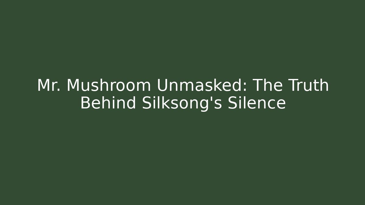 Mr. Mushroom Unmasked: The Truth Behind Silksong’s Silence - Buddy Program