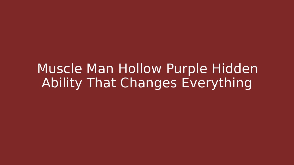 Muscle Man Hollow Purple Hidden Ability That Changes Everything