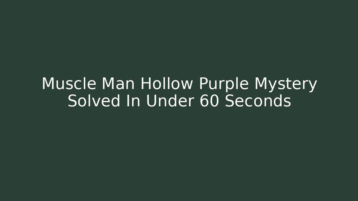 Muscle Man Hollow Purple Mystery Solved In Under 60 Seconds