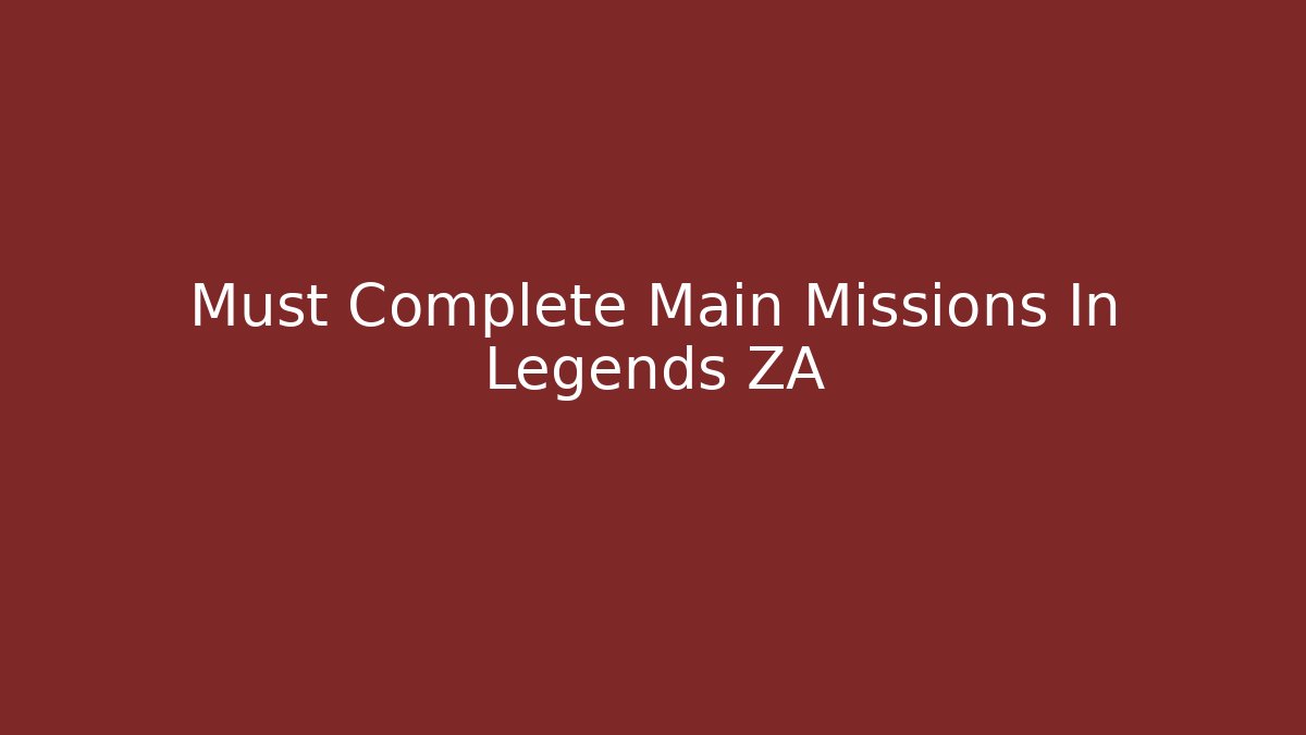 Must Complete Main Missions In Legends ZA