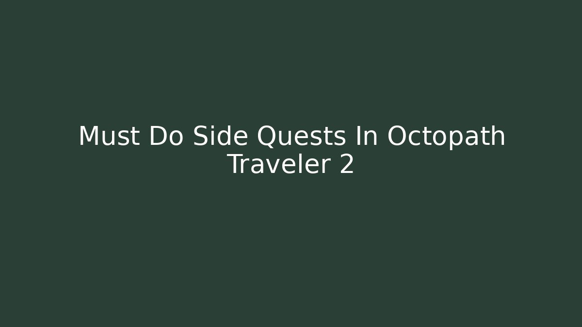 Must Do Side Quests In Octopath Traveler 2