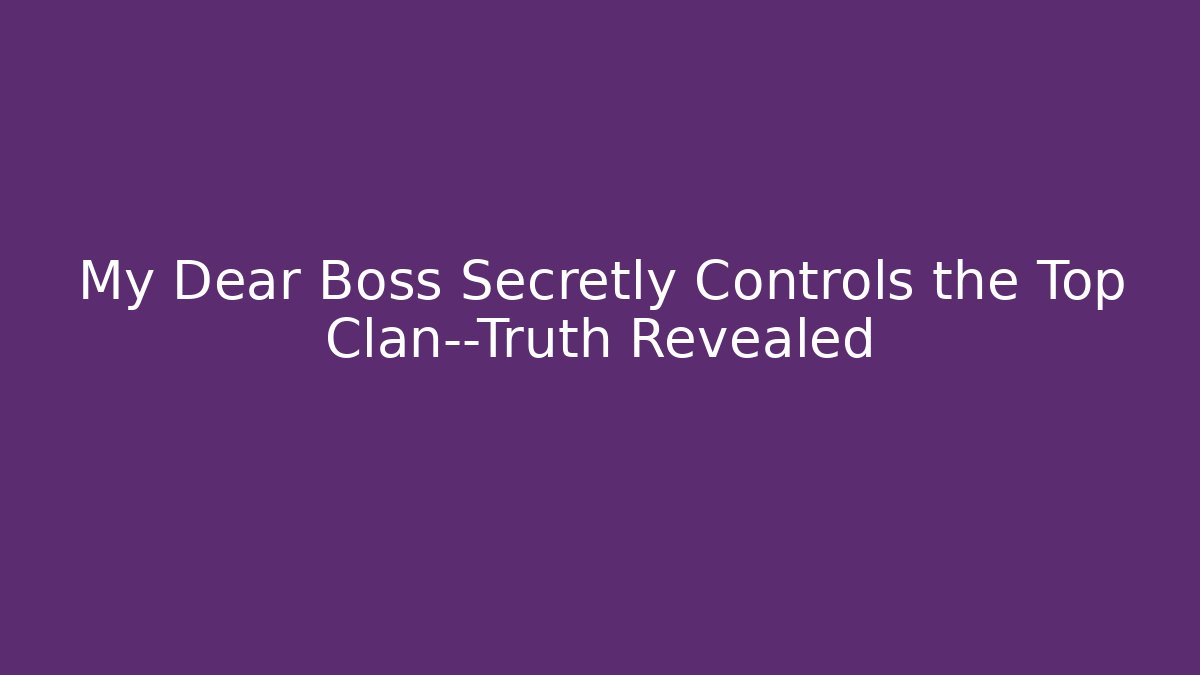 My Dear Boss Secretly Controls the Top Clan—Truth Revealed - Buddy Program