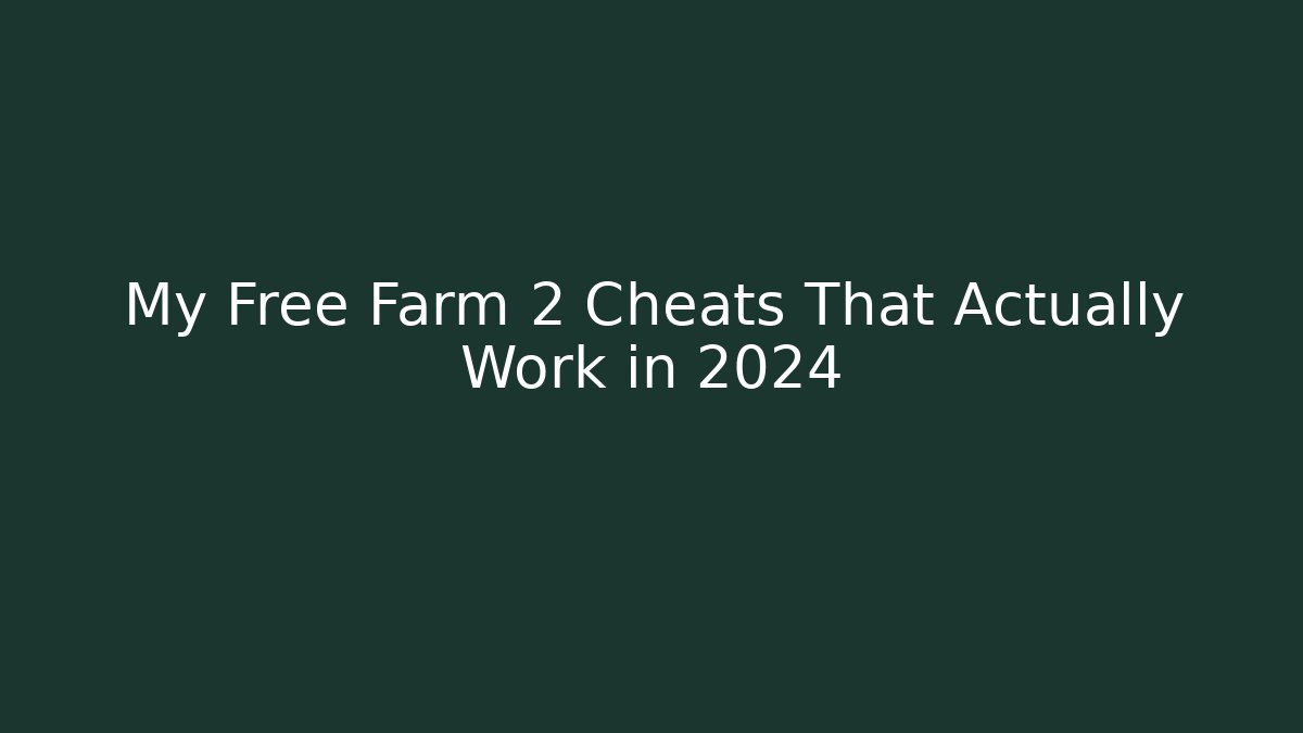My Free Farm 2 Cheats That Actually Work in 2024