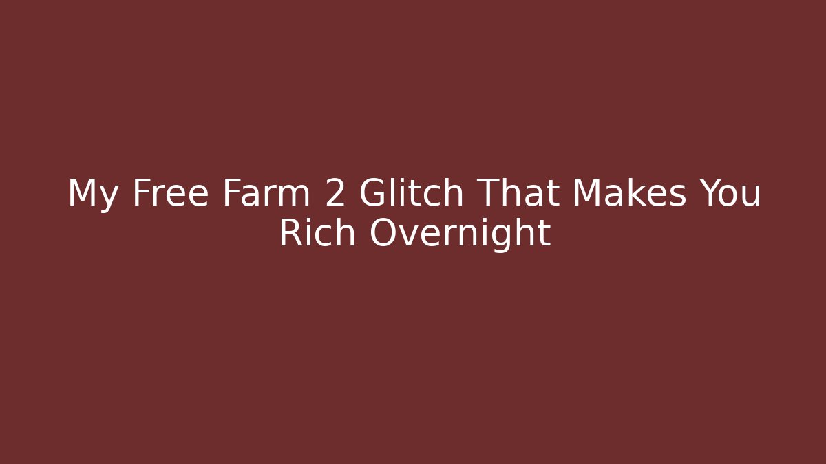 My Free Farm 2 Glitch That Makes You Rich Overnight