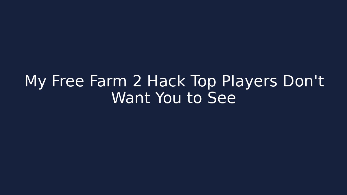 My Free Farm 2 Hack Top Players Don’t Want You to See - Buddy Program
