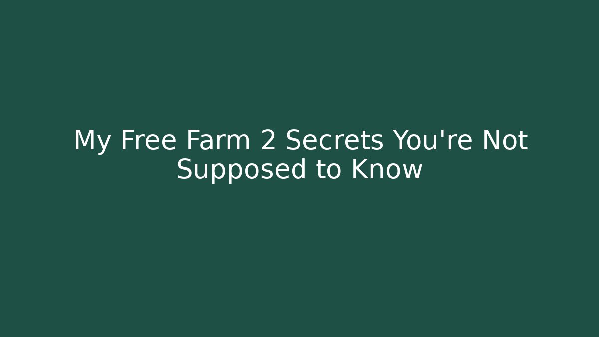 My Free Farm 2 Secrets You’re Not Supposed to Know