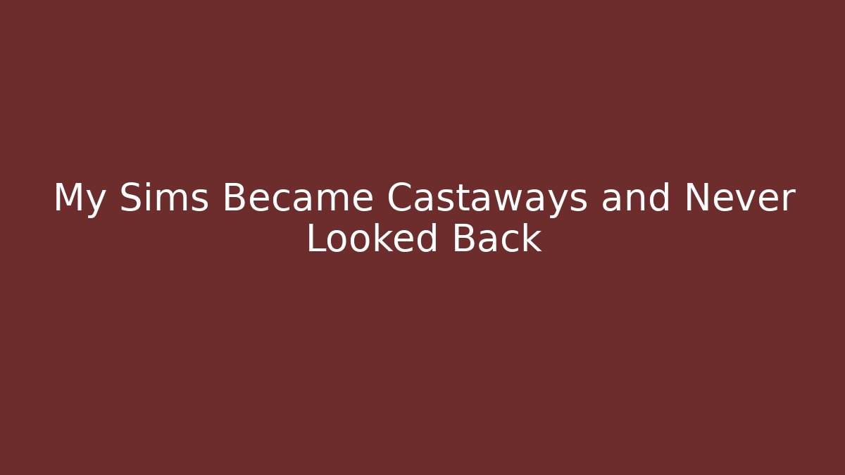 My Sims Became Castaways and Never Looked Back - Buddy Program