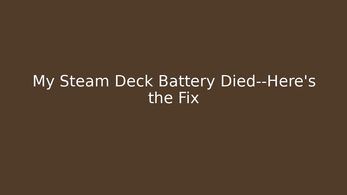 My Steam Deck Battery Died—Here's the Fix