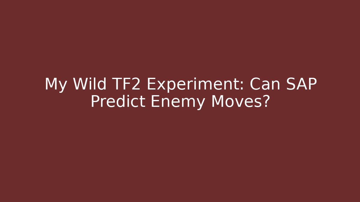 My Wild TF2 Experiment: Can SAP Predict Enemy Moves?