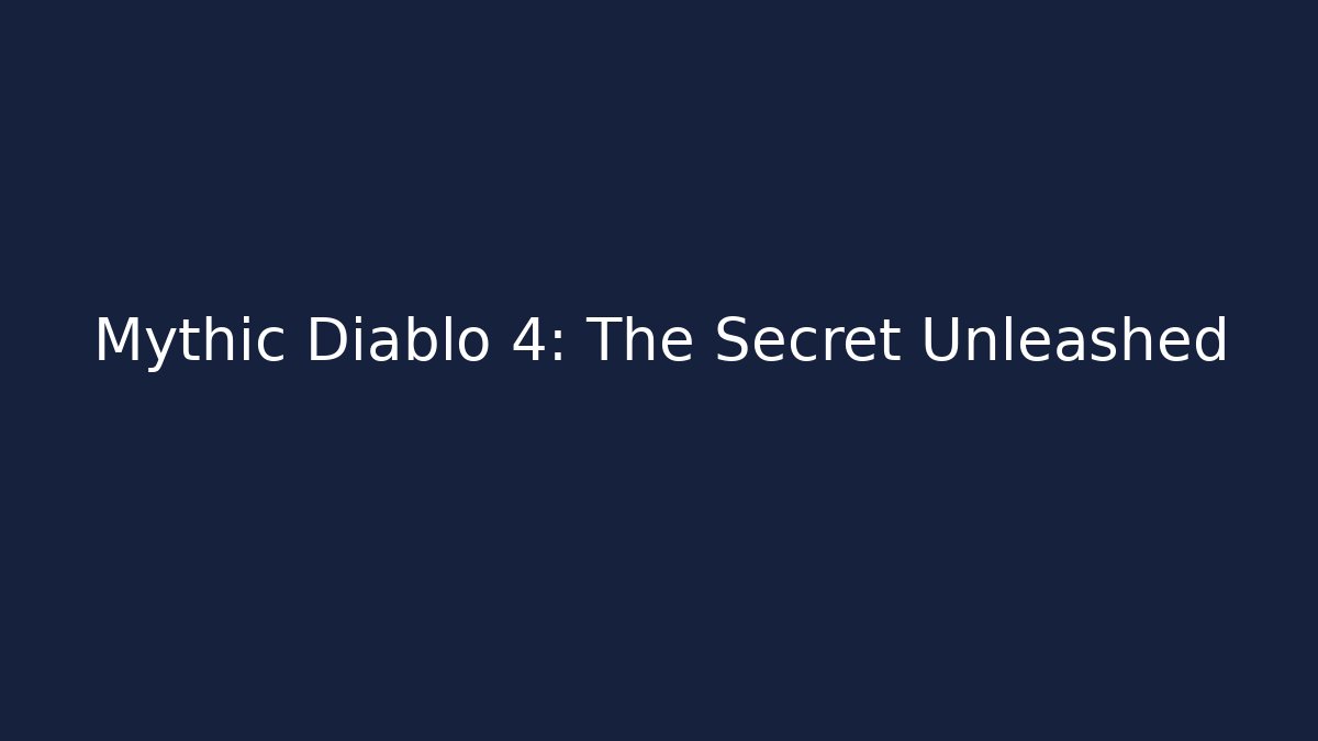 Mythic Diablo 4: The Secret Unleashed