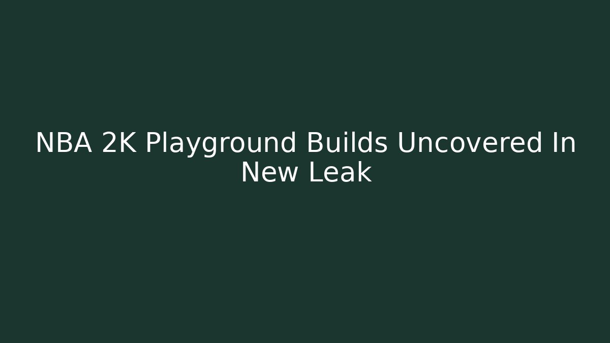 NBA 2K Playground Builds Uncovered In New Leak