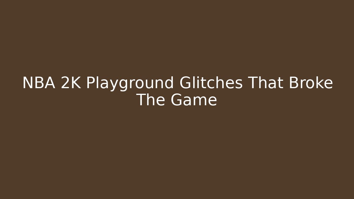 NBA 2K Playground Glitches That Broke The Game