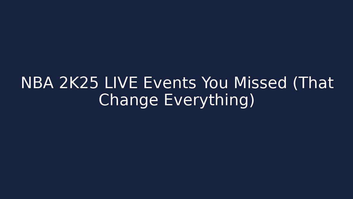NBA 2K25 LIVE Events You Missed (That Change Everything)