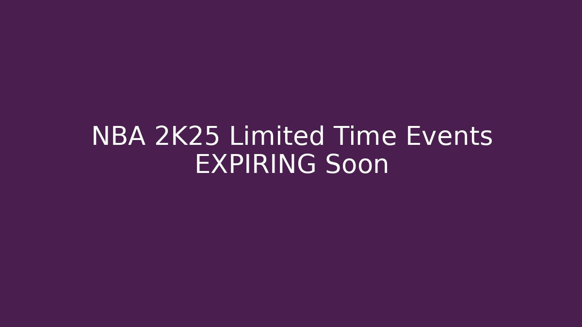 NBA 2K25 Limited Time Events EXPIRING Soon