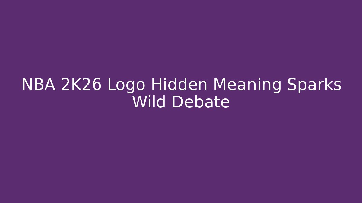 NBA 2K26 Logo Hidden Meaning Sparks Wild Debate