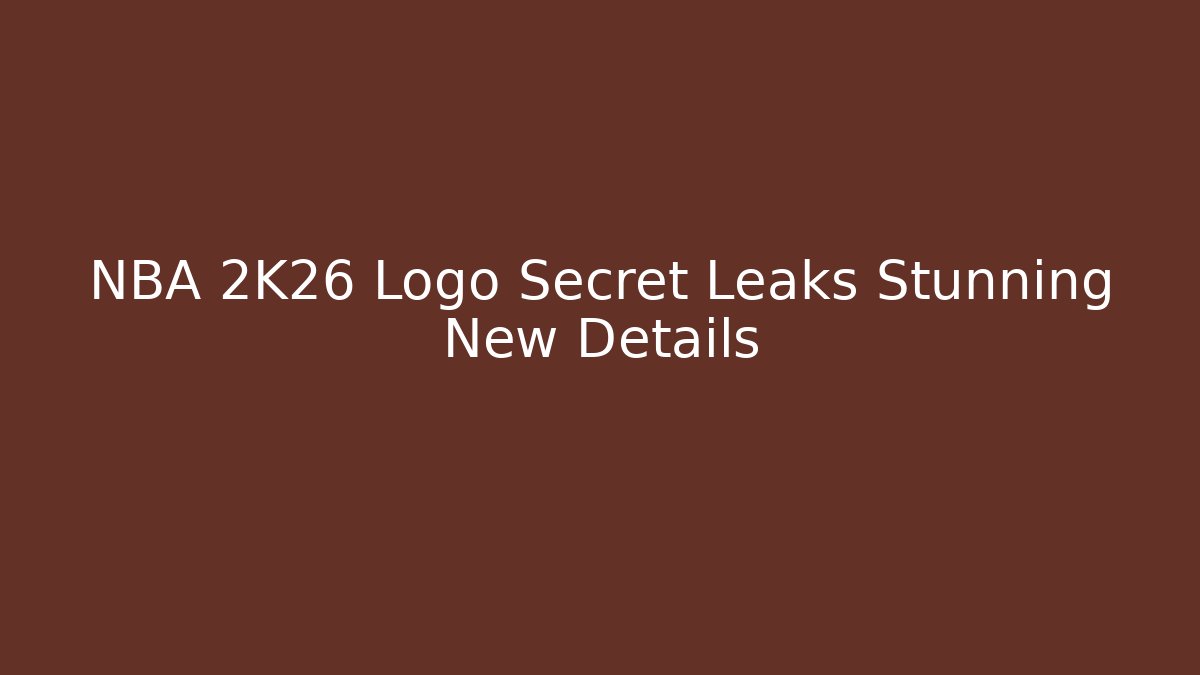NBA 2K26 Logo Secret Leaks Stunning New Details