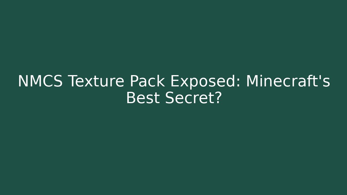NMCS Texture Pack Exposed: Minecraft's Best Secret?