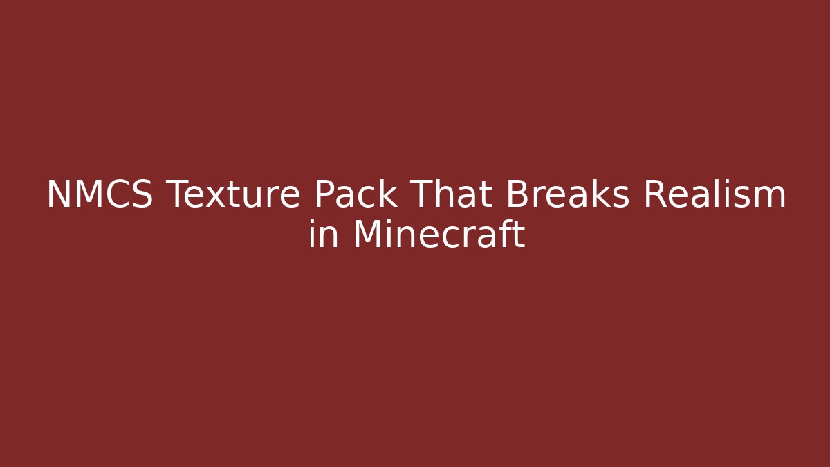 NMCS Texture Pack That Breaks Realism in Minecraft