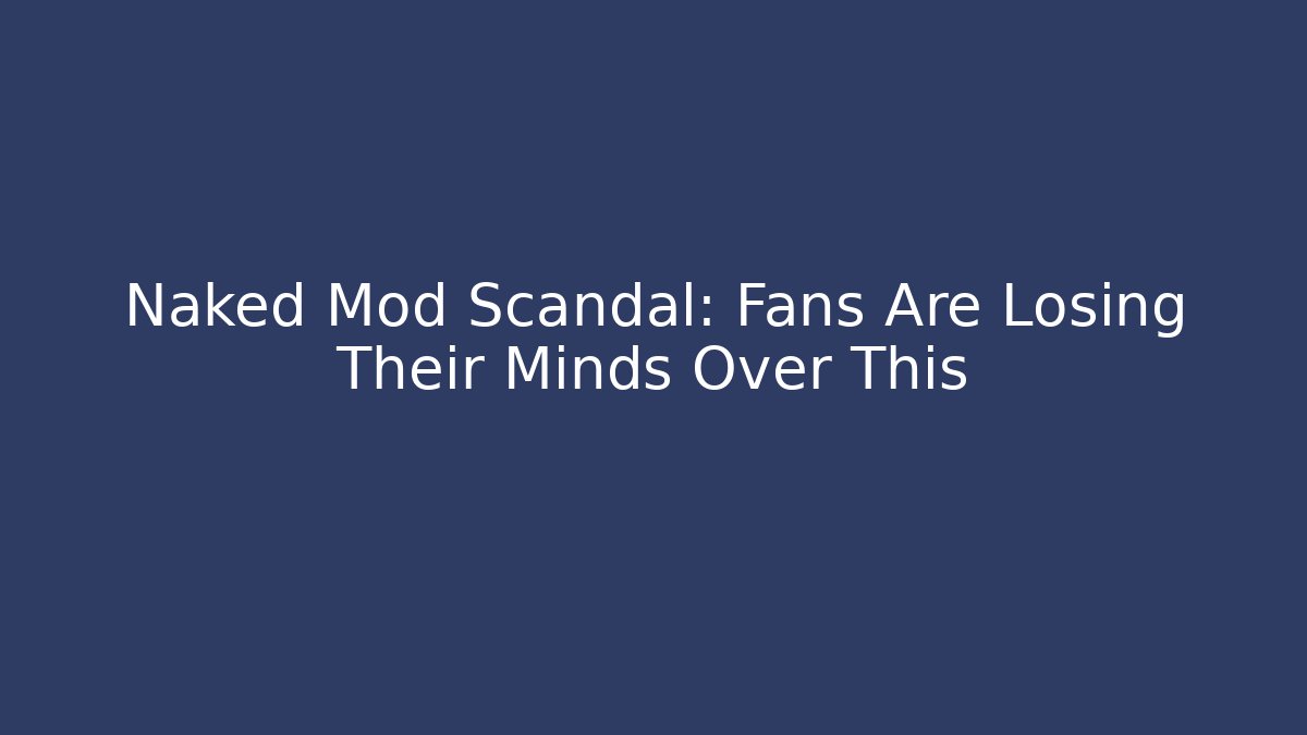 Naked Mod Scandal: Fans Are Losing Their Minds Over This - Buddy Program