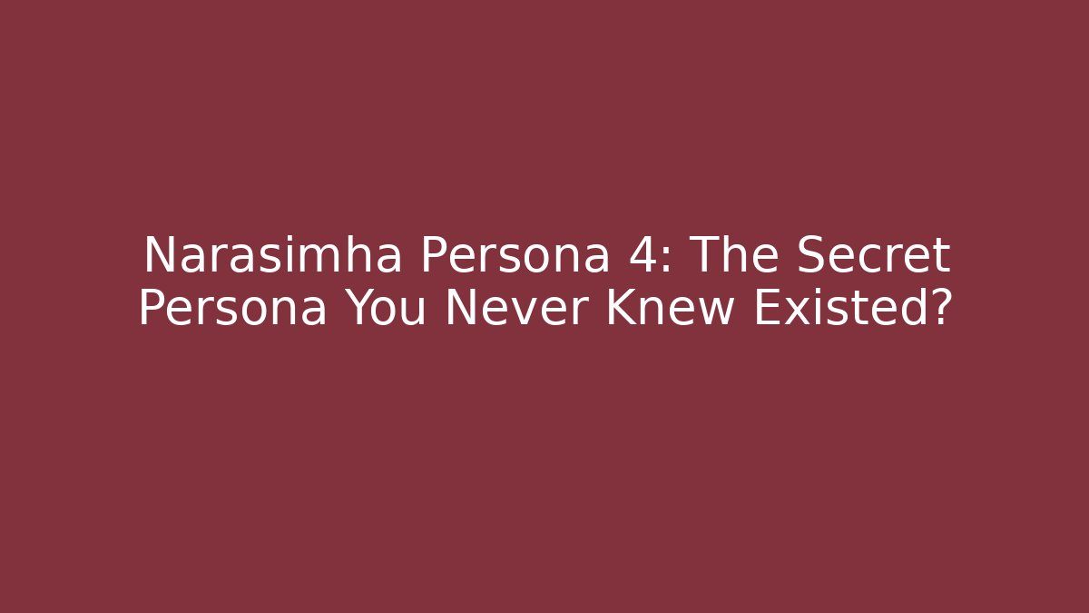 Narasimha Persona 4: The Secret Persona You Never Knew Existed?