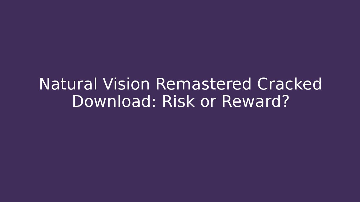 Natural Vision Remastered Cracked Download: Risk or Reward? - Buddy Program